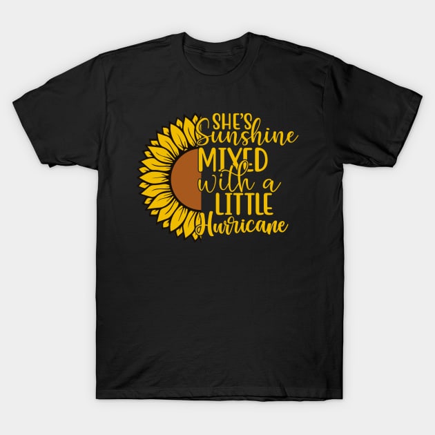 Sunflower She's Sunshine Mixed With a Little Hurricane T-Shirt by MisterMash